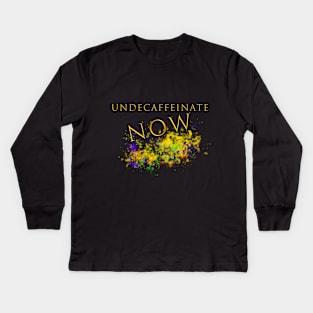 Undecaffeinate Now Kids Long Sleeve T-Shirt